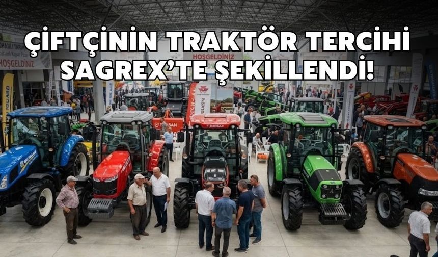 Çiftçinin traktör tercihi SAGREX’TE şekillendi!