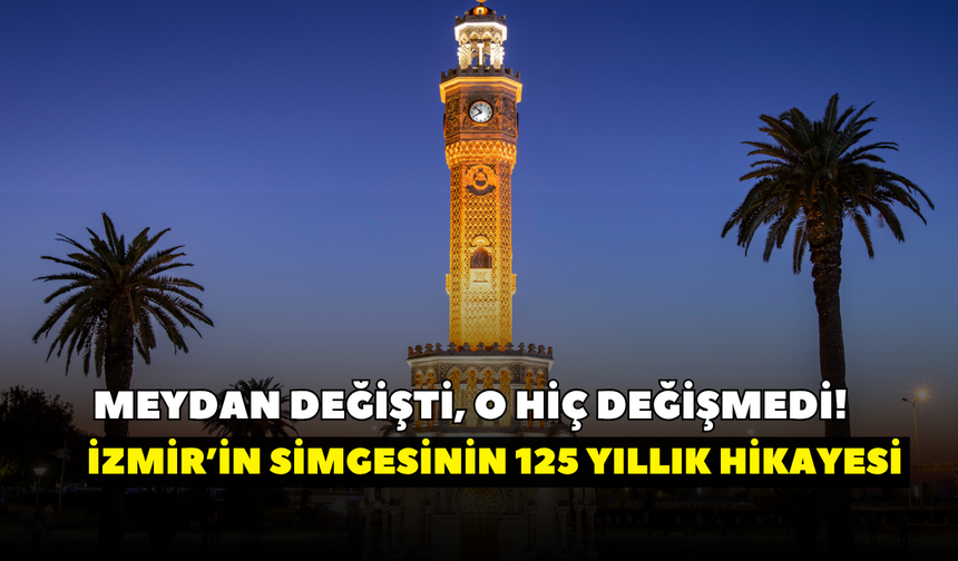 Meydan değişti, o hiç değişmedi! İzmir’in simgesinin 125 yıllık hikayesi