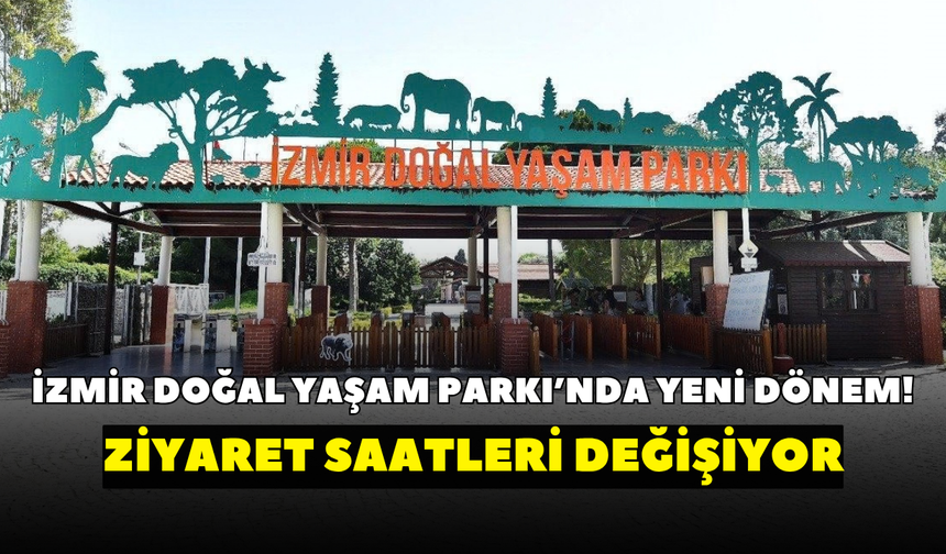 İzmir Doğal Yaşam Parkı’nda yeni dönem! Ziyaret saatleri değişiyor