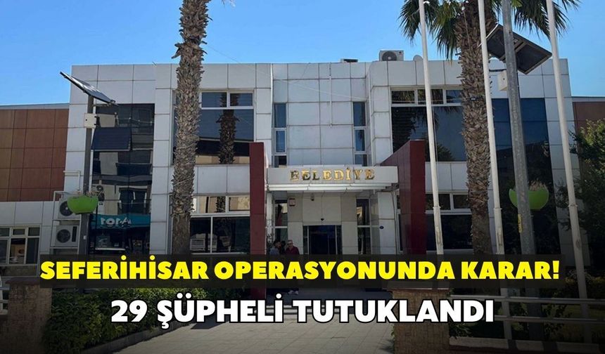 Seferihisar operasyonunda karar! 29 şüpheli tutuklandı