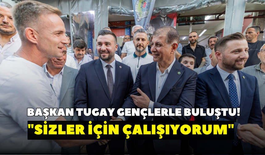 Başkan Tugay gençlerle buluştu! "Sizler için çalışıyorum"