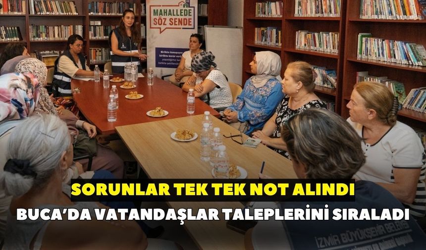 Buca’da vatandaşlar taleplerini sıraladı: Sorunlar tek tek not alındı