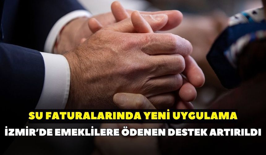 İzmir’de emeklilere ödenen destek artırıldı: Su faturalarında yeni uygulama
