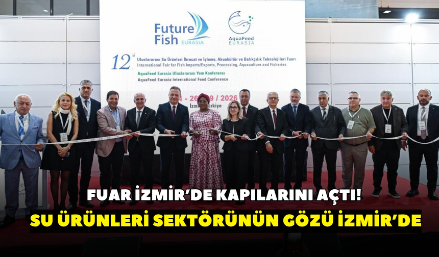 Fuar İzmir’de kapılarını açtı! Su ürünleri sektörünün gözü İzmir’de