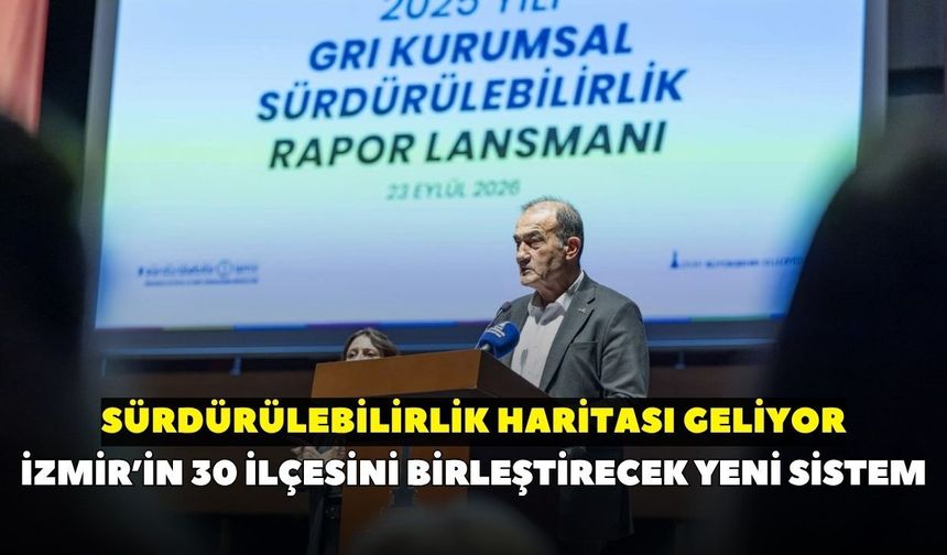 İzmir’in 30 ilçesini birleştirecek yeni sistem: Sürdürülebilirlik haritası geliyor