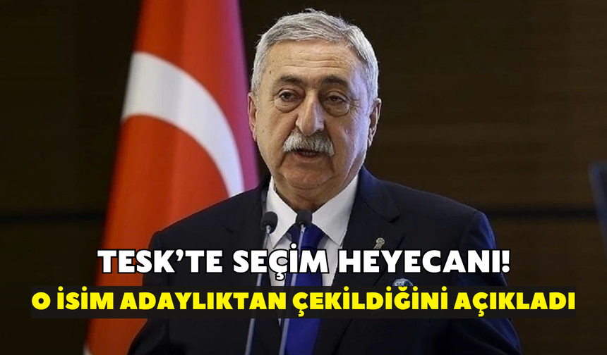 TESK'te seçim heyecanı! O isim adaylıktan çekildiğini açıkladı