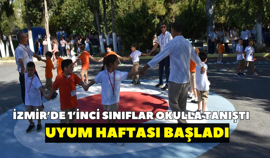 İzmir’de 1’inci sınıflar okulla tanıştı! Uyum haftası başladı