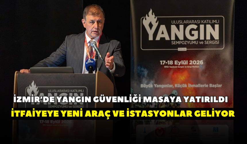 İzmir’de yangın güvenliği masaya yatırıldı! İtfaiyeye yeni araç ve istasyonlar geliyor