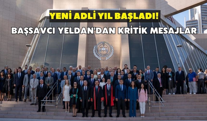 Yeni adli yıl başladı! Başsavcı Yeldan'dan kritik mesajlar