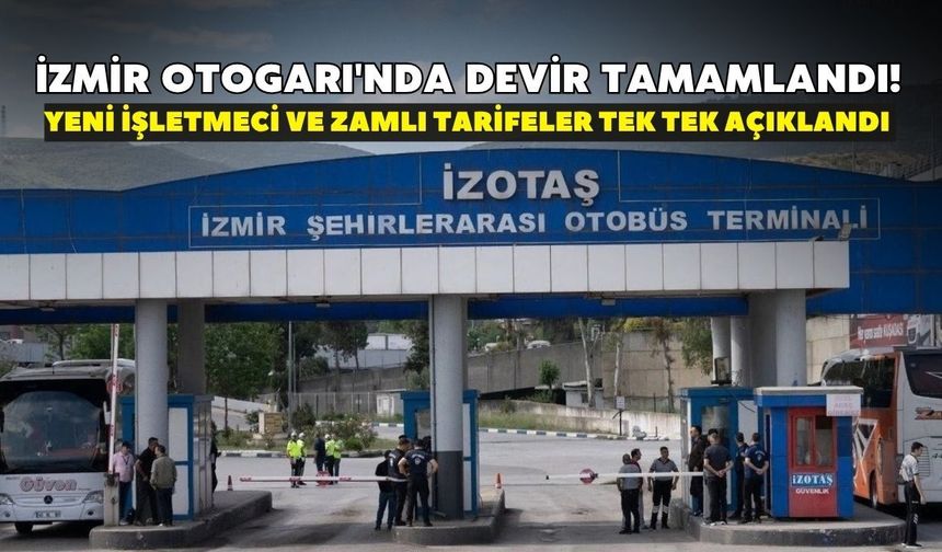 İzmir Otogarı'nda devir tamamlandı! Yeni işletmeci ve zamlı tarifeler tek tek açıklandı