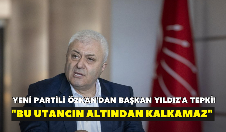 YENİ Partili Özkan'dan Başkan Yıldız'a tepki! "Bu utancın altından kalkamaz"