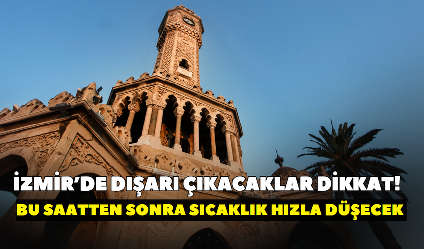 İzmir’de gündüz bahar, gece sonbahar! Sıcaklık saatler içinde 8 derece birden düşecek