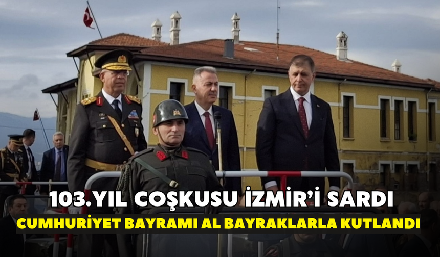 103. yıl coşkusu İzmir'i sardı! Cumhuriyet bayramı al bayraklarla kutlandı