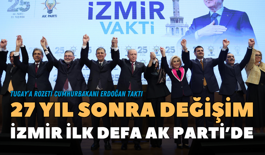 27 yıl sonra değişim İzmir ilk defa AK Parti’de