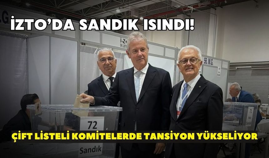 İZTO’da sandık ısındı! Çift listeli komitelerde tansiyon yükseliyor