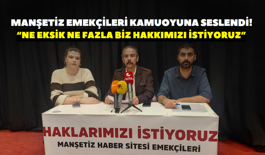 Manşetiz emekçileri kamuoyuna seslendi! “Ne eksik ne fazla; biz hakkımızı istiyoruz”