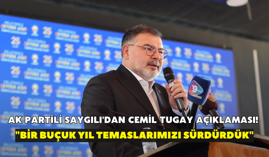 AK Partili Saygılı'dan Cemil Tugay açıklaması! "Bir buçuk yıl temaslarımızı sürdürdük"