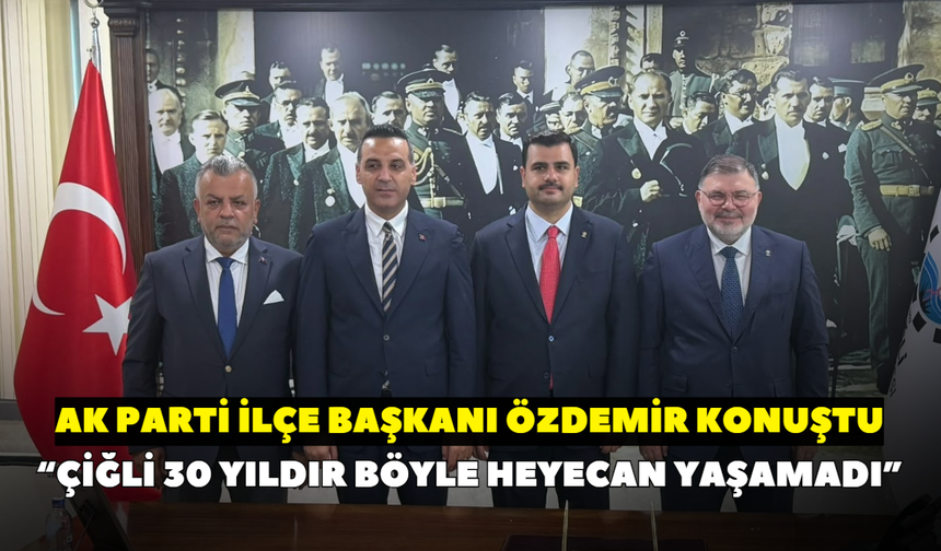 “Çiğli 30 yıldır böyle heyecan yaşamadı”