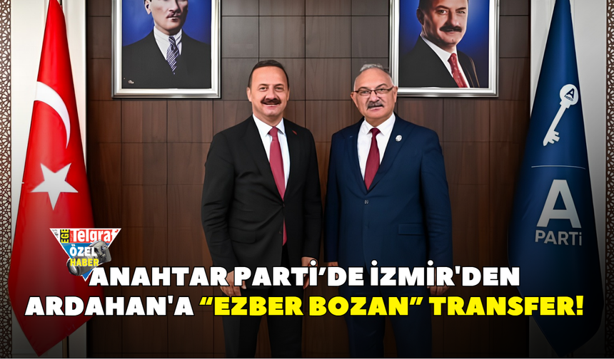 Anahtar Parti’de İzmir'den Ardahan'a “ezber bozan” transfer!
