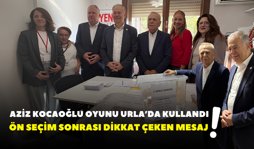 Aziz Kocaoğlu oyunu Urla’da kullandı! Ön seçim sonrası dikkat çeken mesaj