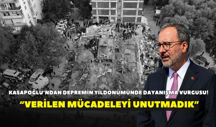Kasapoğlu’ndan İzmir depreminin yıldönümünde dayanışma vurgusu! “Verilen mücadeleyi unutmadık