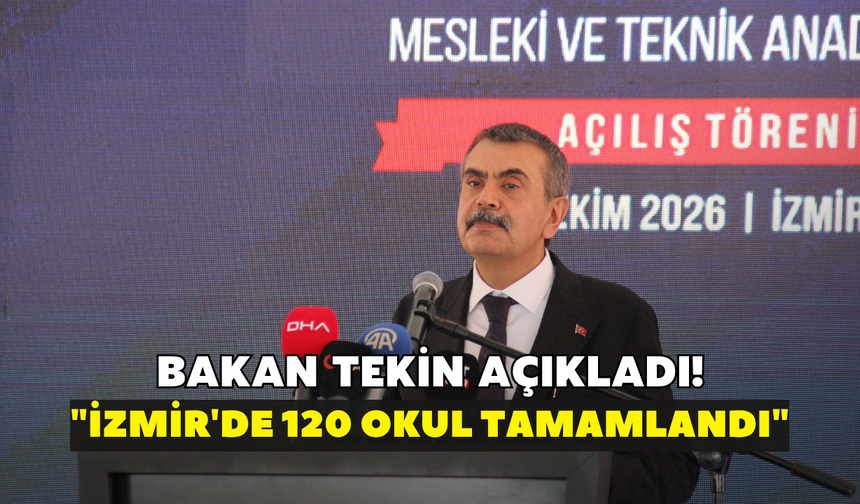 Bakan Tekin açıkladı! "İzmir'de 120 okul tamamlandı"