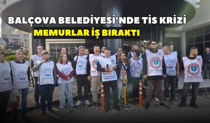Balçova Belediyesi'nde TİS krizi! Memurlar iş bıraktı: 7 aydır imzalanmadığını söylediler!