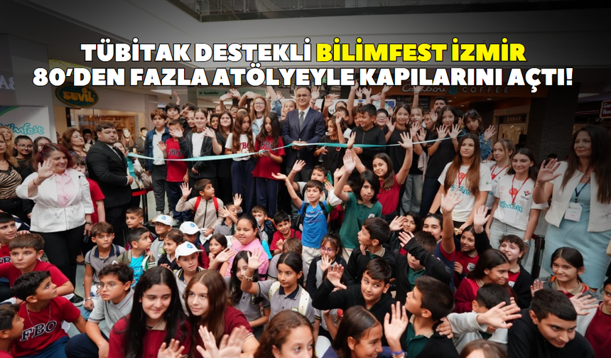 TÜBİTAK destekli Bilimfest İzmir kapılarını açtı! 80’den fazla atölyede bilim ve sürdürülebilirlik buluştu