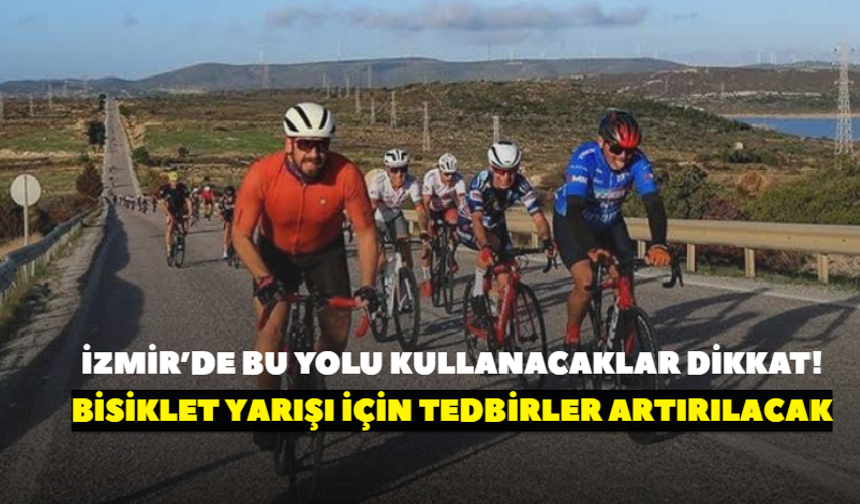 Çeşme’de bisiklet yarışı için geri sayım başladı! Bu yolu kullananlar dikkat: Tedbirler artırılacak