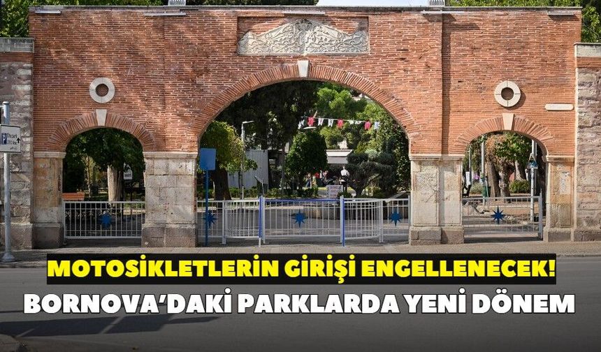 Bornova’daki parklarda yeni dönem: Motosikletlerin girişi engellenecek