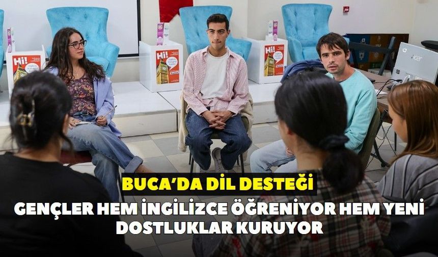 Buca’da dil desteği: Gençler hem İngilizce öğreniyor hem yeni dostluklar kuruyor