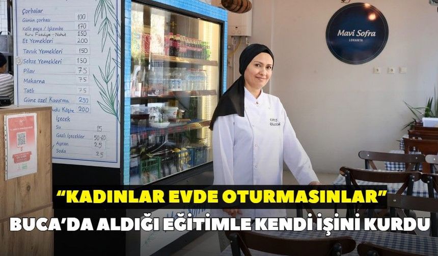 Buca’da aldığı eğitimle kendi işini kurdu: “Kadınlar evde oturmasınlar”