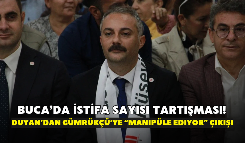 Buca’da istifa sayısı tartışması! Duyan’dan Gümrükçü’ye “Manipüle ediyor” çıkışı