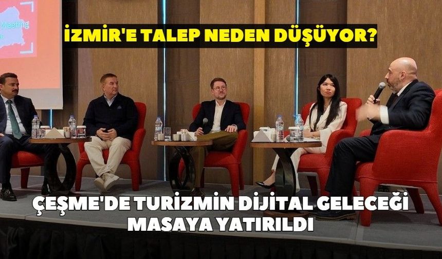 Çeşme'de turizmin dijital geleceği masaya yatırıldı: İzmir'e talep neden düşüyor?