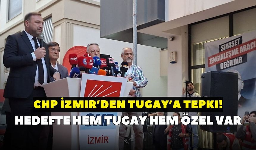 CHP İzmir’den Tugay’a tepki! Hedefte hem Tugay hem Özel var