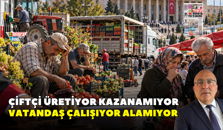 Çiftçi üretiyor kazanamıyor vatandaş çalışıyor alamıyor