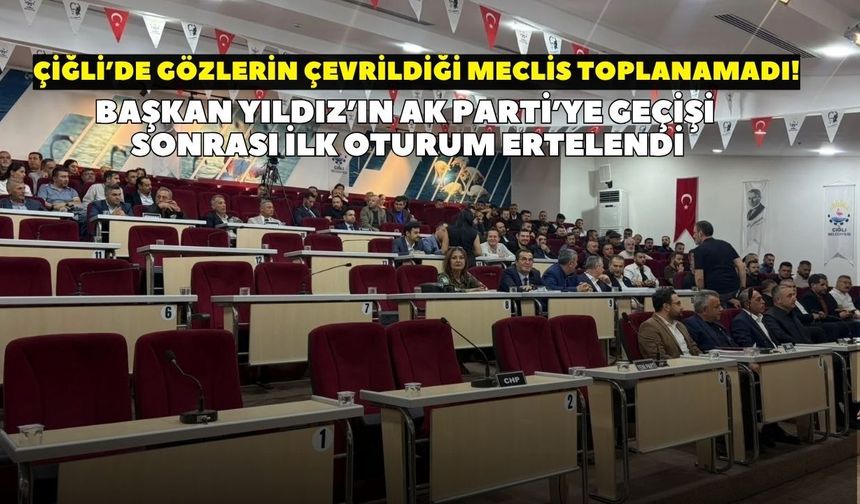 Çiğli’de gözlerin çevrildiği meclis toplanamadı! Başkan Yıldız’ın AK Parti’ye geçişi sonrası ilk oturum ertelendi
