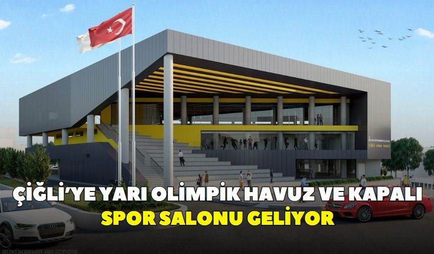Çiğli’ye yarı olimpik havuz ve kapalı spor salonu geliyor