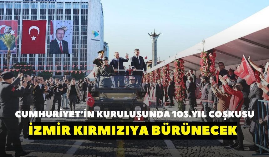 Cumhuriyet'in kuruluşunda 103. yıl coşkusu! İzmir kırmızıya bürünecek