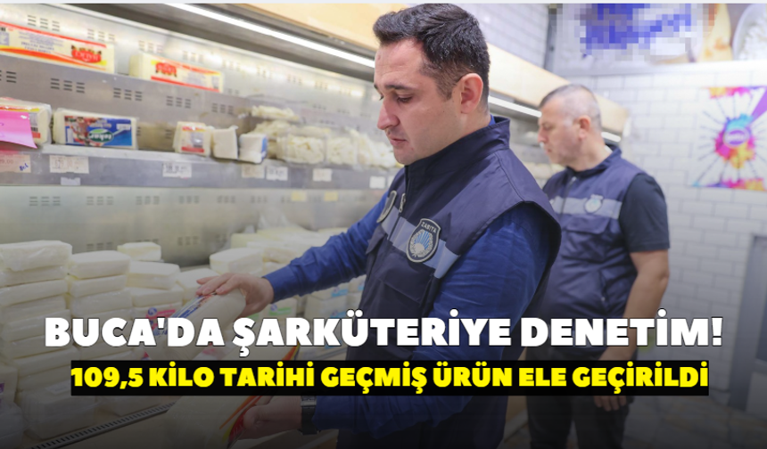 Buca'da şarküteriye denetim! 109,5 kilo tarihi geçmiş ürün ele geçirildi