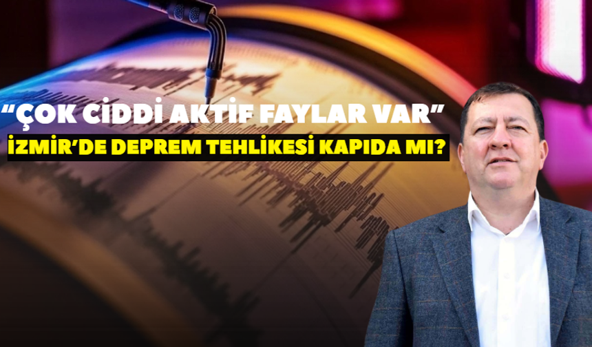 İzmir’de deprem tehlikesi kapıda mı? Prof. Dr. Kılıç: İzmir’de çok ciddi aktif faylar var