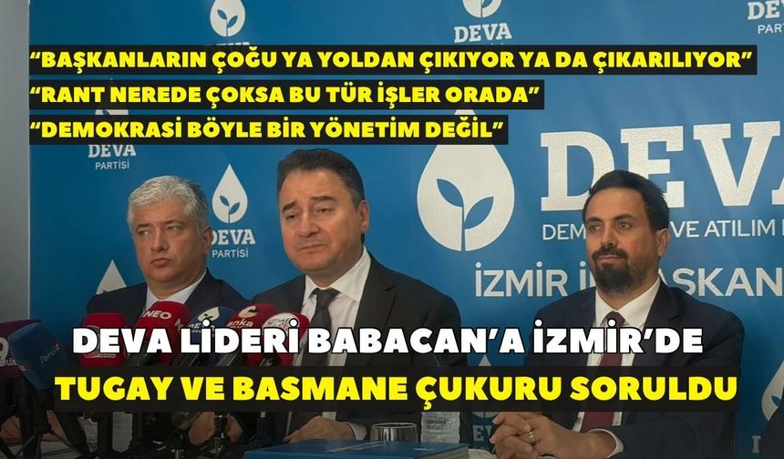 DEVA lideri Babacan’a İzmir’de Tugay ve Basmane Çukuru soruldu! “Rant nerede çoksa bu tür işler orada”