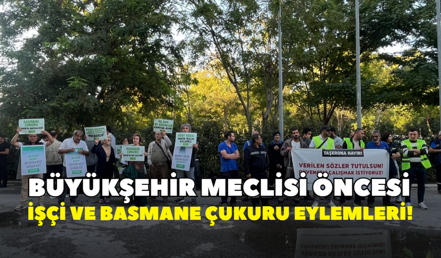 Büyükşehir meclisi öncesi işçi ve Basmane Çukuru eylemleri!