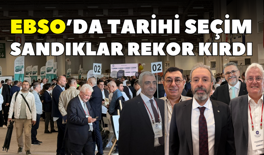 EBSO’da tarihi seçim sandıklar rekor kırdı