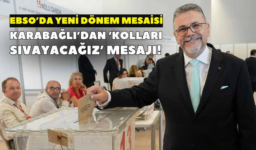 EBSO’da yeni dönem mesaisi: Karabağlı’dan ‘kolları sıvayacağız’ mesajı!