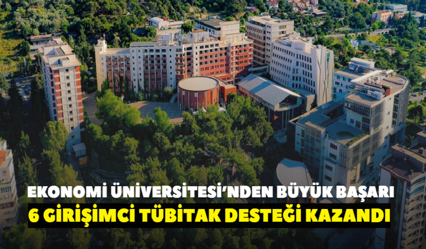İzmir Ekonomi Üniversitesi’nden büyük başarı! 6 girişimci TÜBİTAK desteği kazandı