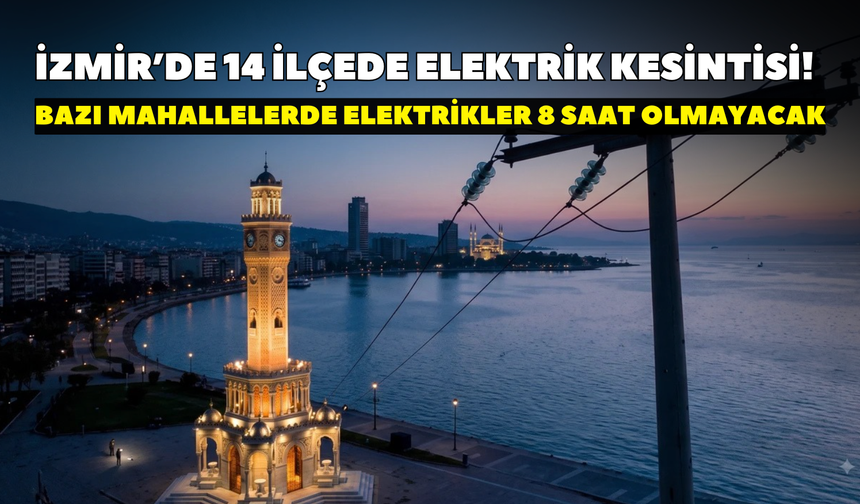 İzmir’de 14 ilçede elektrik kesintisi! Haftanın başı karanlıkla başlıyor: Bazı mahallelerde elektrikler 8 saat olmayacak