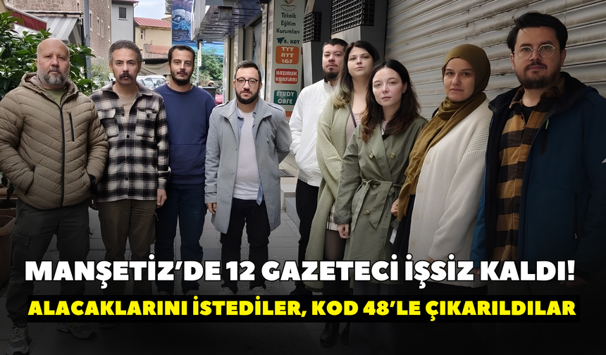 Manşetiz’de 12 gazeteci işsiz kaldı! Alacaklarını istediler, Kod 48’le çıkarıldılar