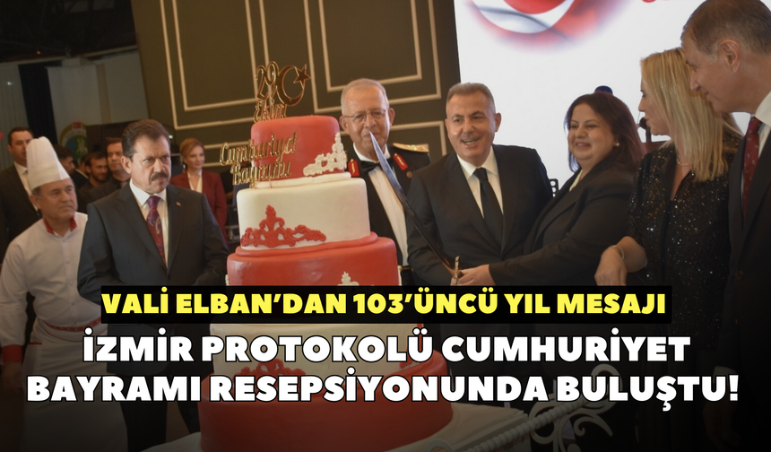 İzmir protokolü Cumhuriyet Bayramı resepsiyonunda buluştu! Vali Elban’dan 103’üncü yıl mesajı