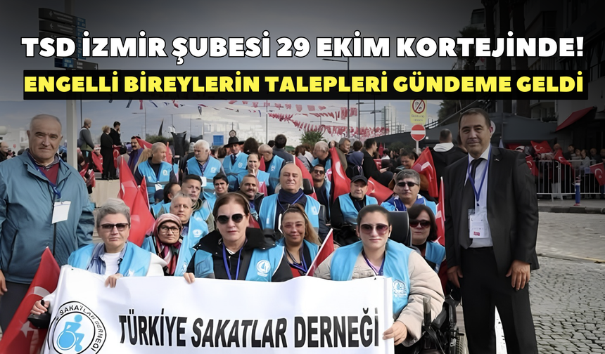 TSD İzmir Şubesi 29 Ekim kortejinde! Engelli bireylerin talepleri gündeme geldi